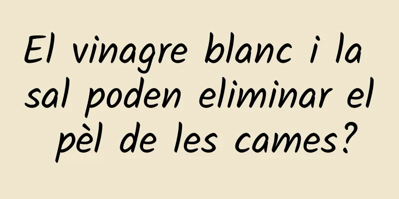 El vinagre blanc i la sal poden eliminar el pèl de les cames?