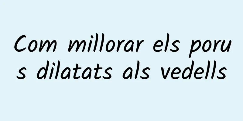 Com millorar els porus dilatats als vedells