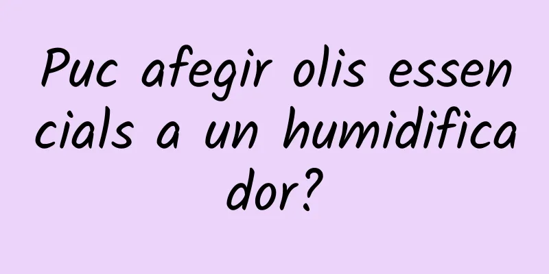 Puc afegir olis essencials a un humidificador?