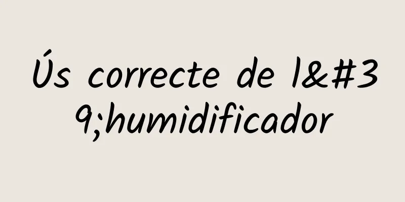 Ús correcte de l'humidificador