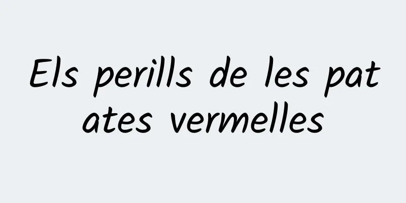 Els perills de les patates vermelles