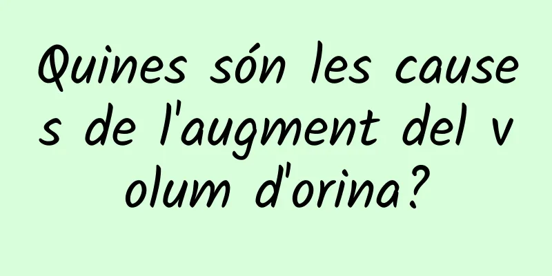 Quines són les causes de l'augment del volum d'orina?
