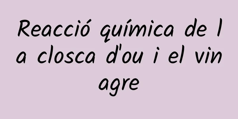 Reacció química de la closca d'ou i el vinagre