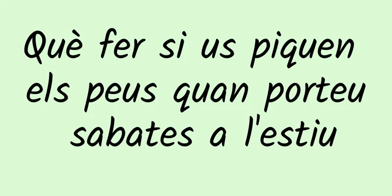 Què fer si us piquen els peus quan porteu sabates a l'estiu