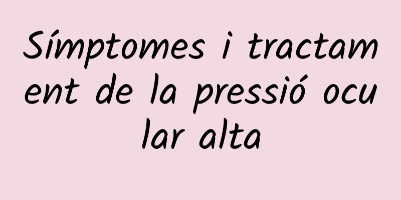 Símptomes i tractament de la pressió ocular alta