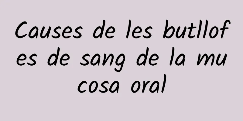 Causes de les butllofes de sang de la mucosa oral