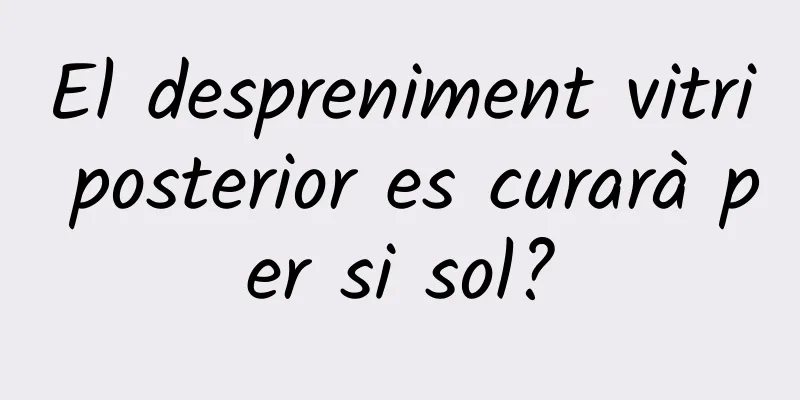 El despreniment vitri posterior es curarà per si sol?