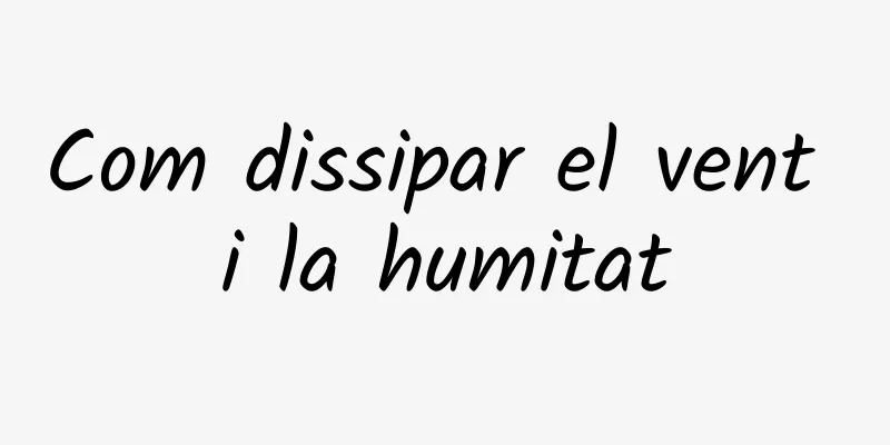 Com dissipar el vent i la humitat