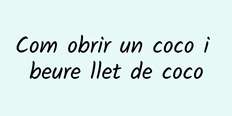 Com obrir un coco i beure llet de coco