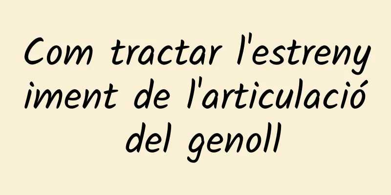 Com tractar l'estrenyiment de l'articulació del genoll