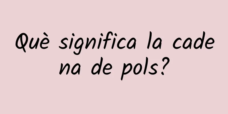 Què significa la cadena de pols?