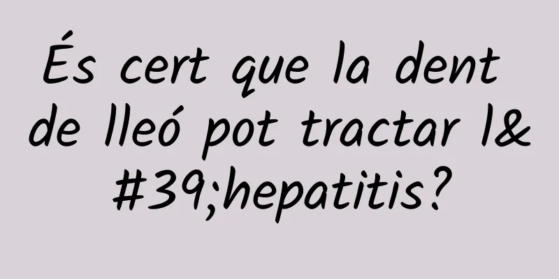 És cert que la dent de lleó pot tractar l'hepatitis?