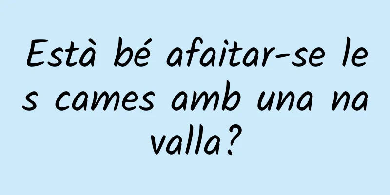 Està bé afaitar-se les cames amb una navalla?