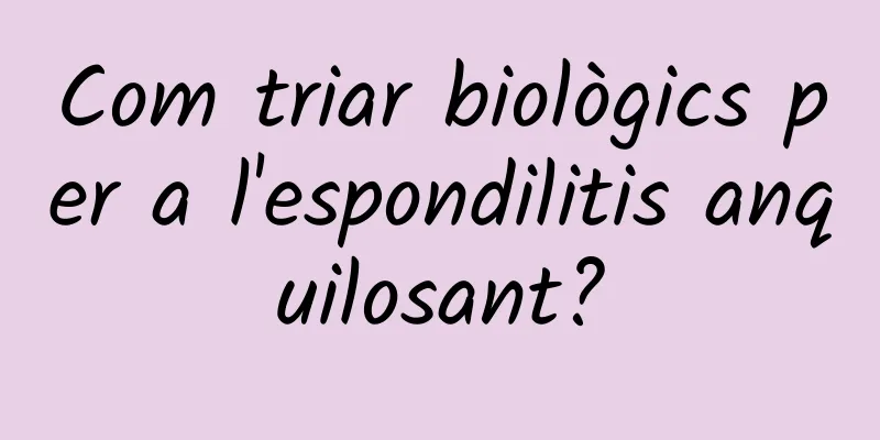 Com triar biològics per a l'espondilitis anquilosant?