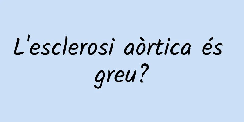 L'esclerosi aòrtica és greu?