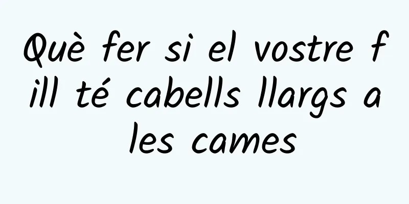 Què fer si el vostre fill té cabells llargs a les cames