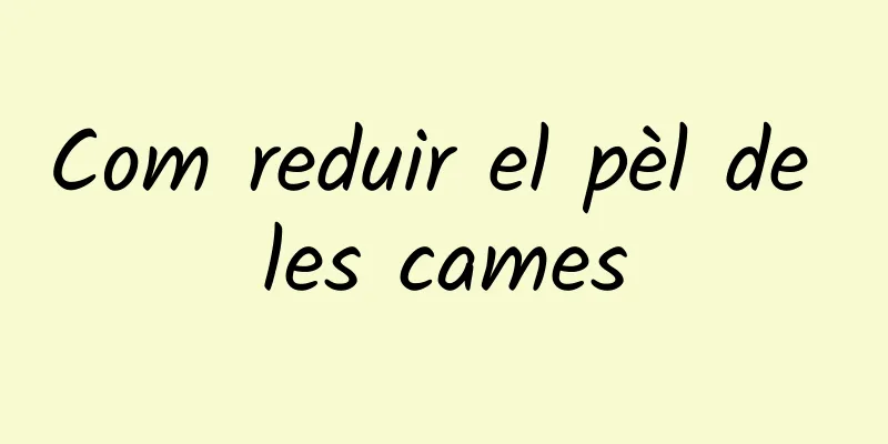 Com reduir el pèl de les cames