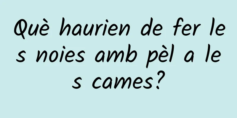 Què haurien de fer les noies amb pèl a les cames?