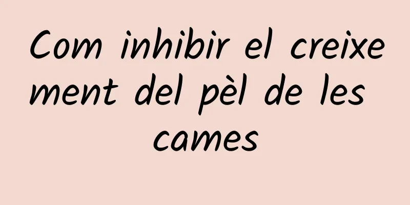 Com inhibir el creixement del pèl de les cames