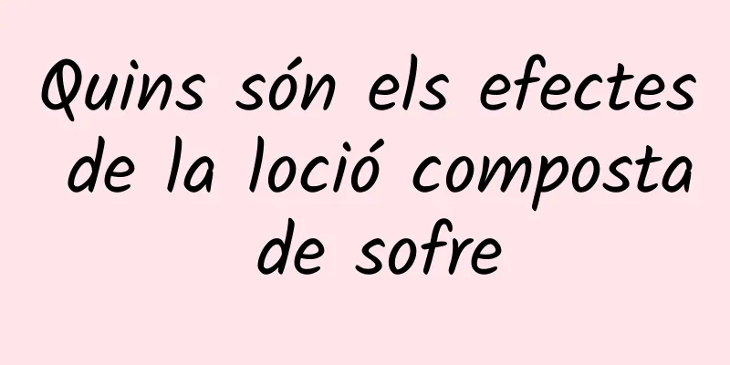 Quins són els efectes de la loció composta de sofre