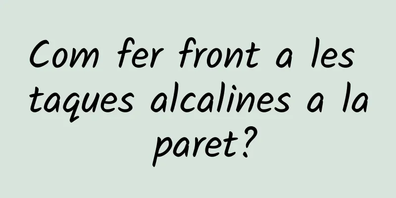 Com fer front a les taques alcalines a la paret?