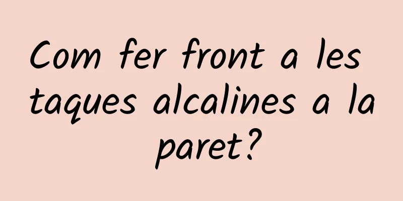 Com fer front a les taques alcalines a la paret?