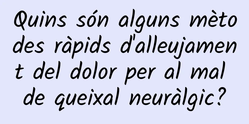 Quins són alguns mètodes ràpids d'alleujament del dolor per al mal de queixal neuràlgic?