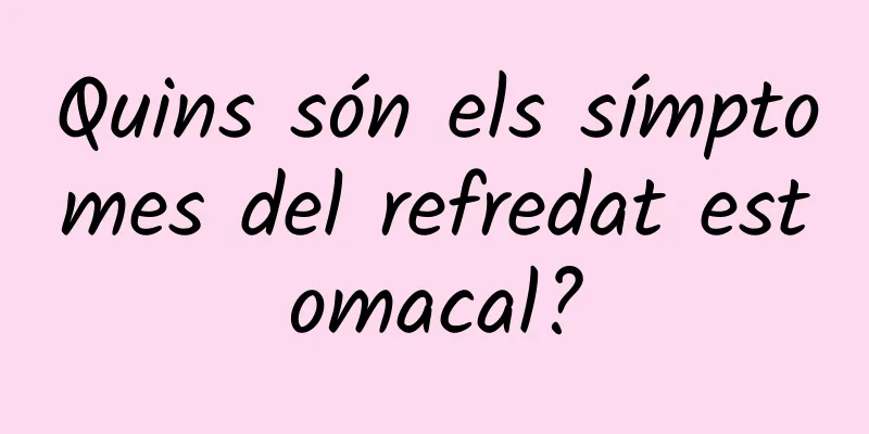 Quins són els símptomes del refredat estomacal?