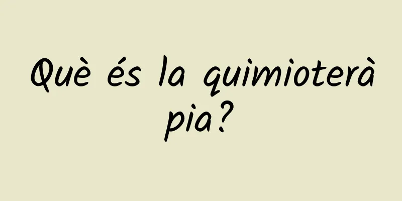 Què és la quimioteràpia?
