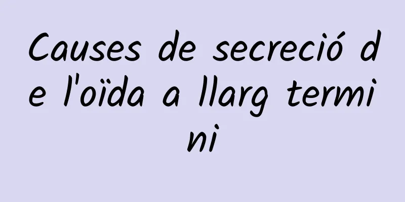 Causes de secreció de l'oïda a llarg termini