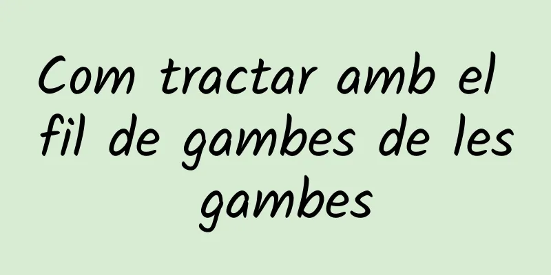 Com tractar amb el fil de gambes de les gambes