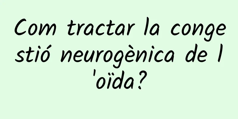 Com tractar la congestió neurogènica de l'oïda?
