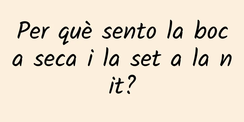 Per què sento la boca seca i la set a la nit?