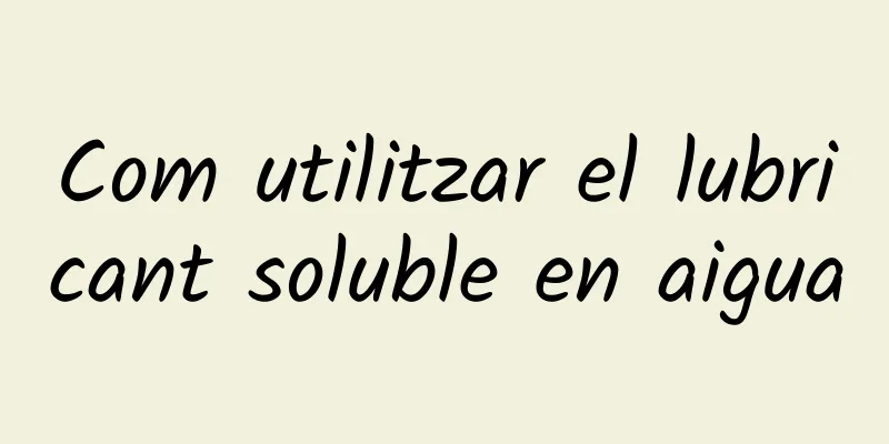 Com utilitzar el lubricant soluble en aigua
