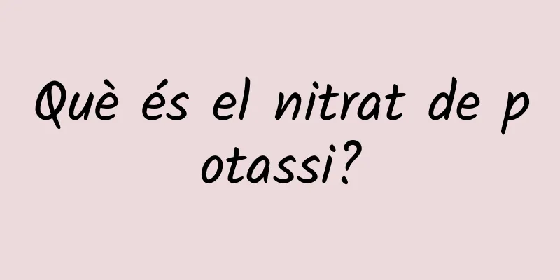 Què és el nitrat de potassi?