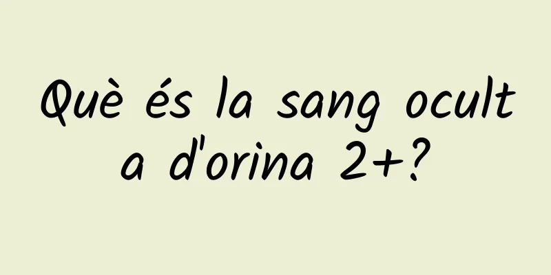 Què és la sang oculta d'orina 2+?
