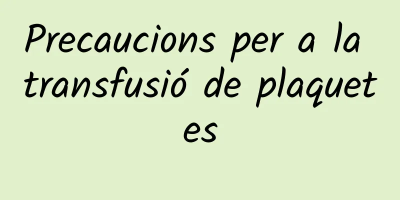 Precaucions per a la transfusió de plaquetes