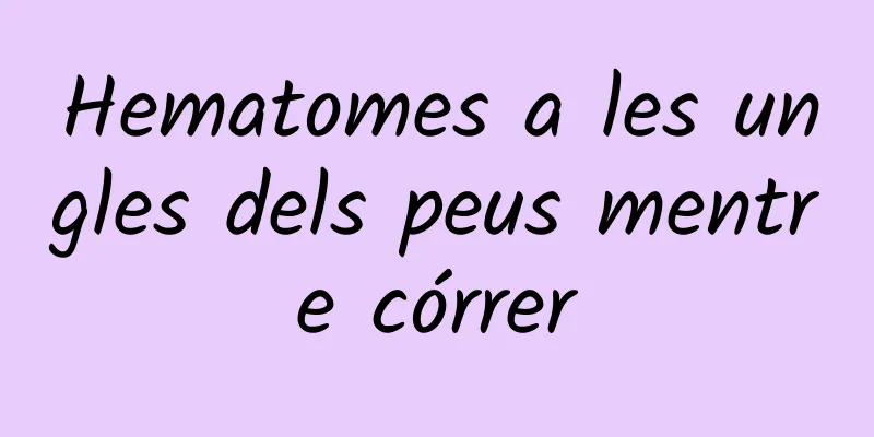 Hematomes a les ungles dels peus mentre córrer