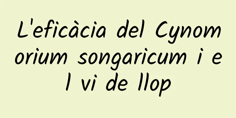 L'eficàcia del Cynomorium songaricum i el vi de llop