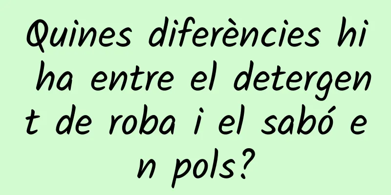 Quines diferències hi ha entre el detergent de roba i el sabó en pols?
