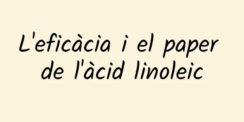 L'eficàcia i el paper de l'àcid linoleic