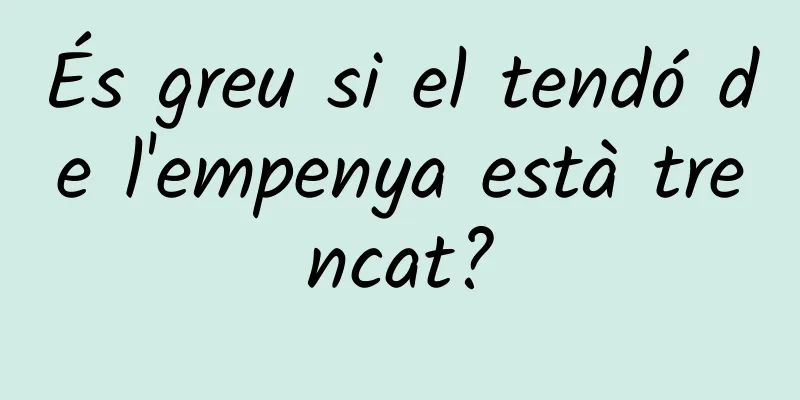 És greu si el tendó de l'empenya està trencat?