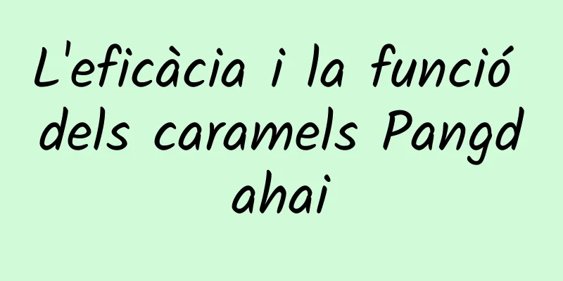 L'eficàcia i la funció dels caramels Pangdahai