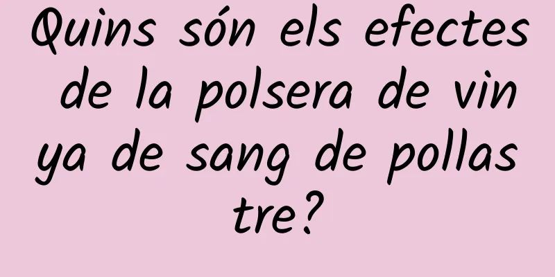Quins són els efectes de la polsera de vinya de sang de pollastre?