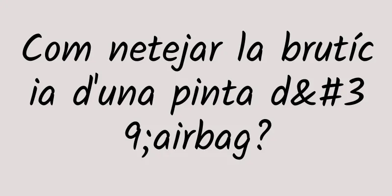 Com netejar la brutícia d'una pinta d'airbag?