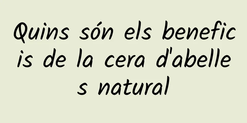 Quins són els beneficis de la cera d'abelles natural