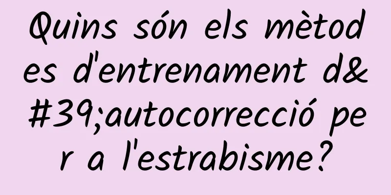Quins són els mètodes d'entrenament d'autocorrecció per a l'estrabisme?