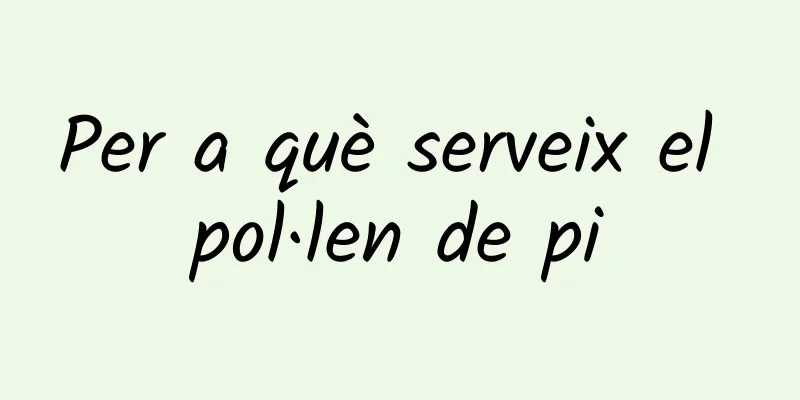 Per a què serveix el pol·len de pi