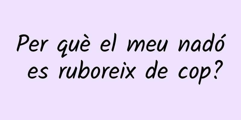 Per què el meu nadó es ruboreix de cop?