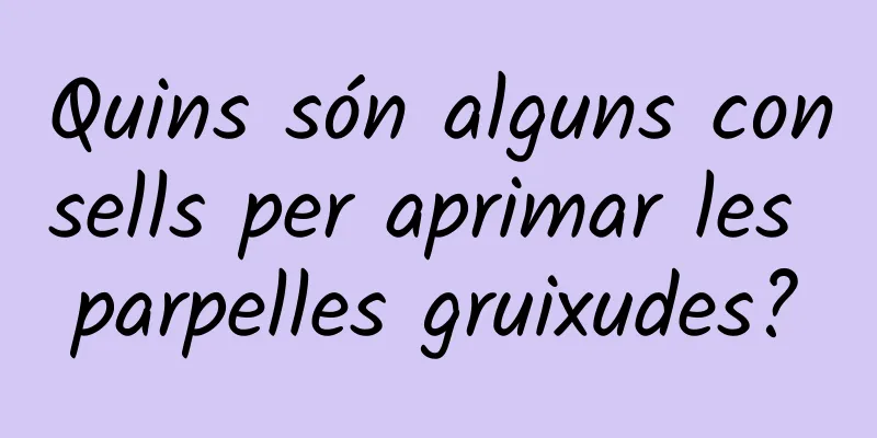 Quins són alguns consells per aprimar les parpelles gruixudes?